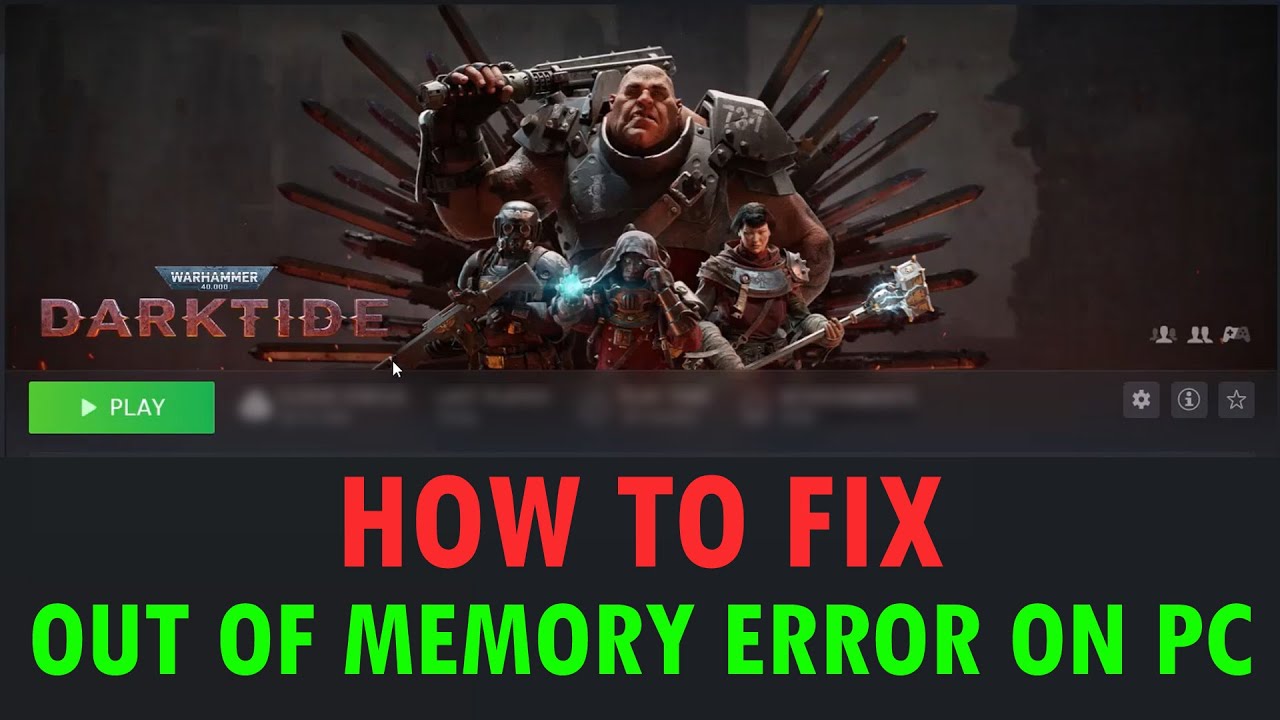Darktide fatal error out of memory how to fix this annoying crash fast?